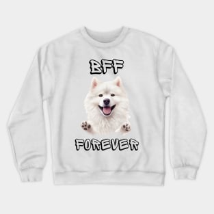 Samoyed, BFF Forever, the most adorable best friend gift to a Samoyed Lover! Crewneck Sweatshirt